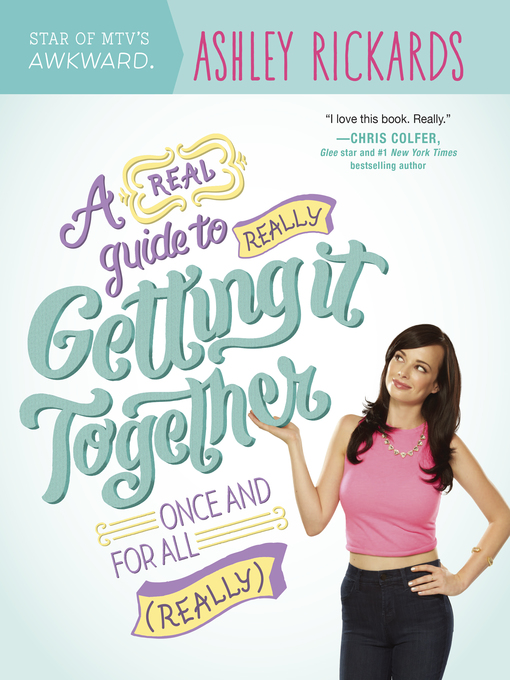 Title details for A Real Guide to Really Getting It Together Once and for All: (Really) by Ashley Rickards - Wait list
